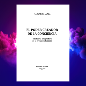 Libro El poder creador de la Conciencia. Una teoría integradora de la evolución humana. Margarita Llada